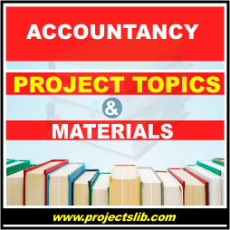 Accountancy 2022-2023 FREE project topics and materials pdf & doc: OND, ND, NCE, HND, BSC, MSC, PGD, PHD in Nigeria download | projects | projectslib.com