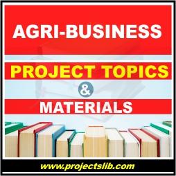 Agribusiness 2022-2023 FREE project topics and materials pdf & doc in Nigeria | ND, BSC, M.SC, MBA projects | projectslib.com