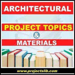 Architecture 2022-2023 FREE undergraduate project topics and materials list in pdf & doc: ND, HND, BSC, MSC (thesis), PHD download in Nigeria download | projects | projectslib.com