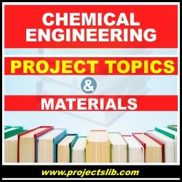 Chemical engineering 2022-2023 FREE project topics report and materials pdf & doc in Nigeria download | ND, HND, MSC, B Eng, diploma final year projects | projectslib.com