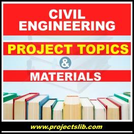 civil engineering 2022-2023 FREE project topics and materials undergraduate (DIPLMA, ND, HND) pdf & doc in Nigeria download | projects | projectslib