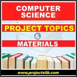 Computer science 2022-2023 FREE best simple project topics for BSC, PG, MSC, OND, ND, NCE, HND, PHD students in Nigeria pdf & doc download | projects | projectslib.com