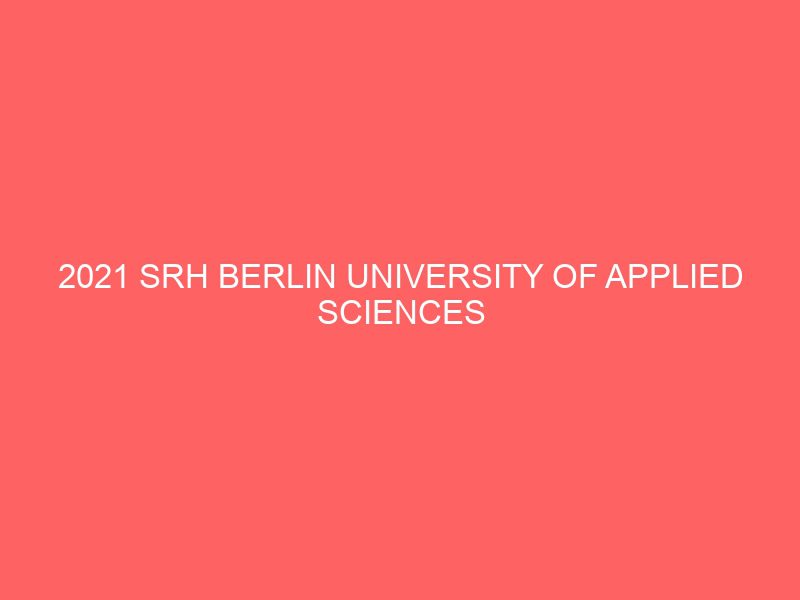 2021 srh berlin university of applied sciences entrepreneurship scholarships in germany 47175