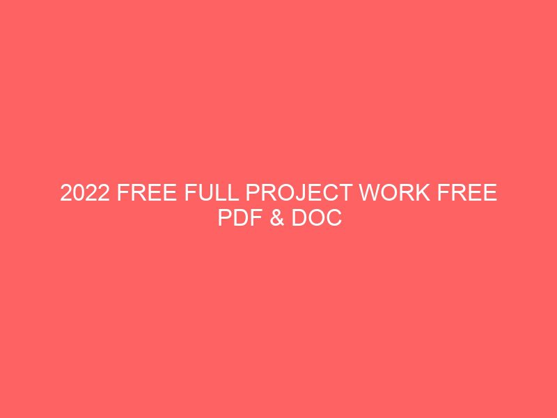 2022 free full project work free pdf doc download in nigeria projects projectslib com 69042