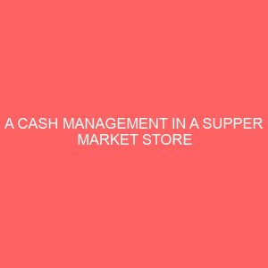 a cash management in a supper market store 56512