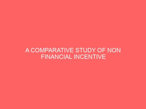 a comparative study of non financial incentive and employee job satisfaction 84079