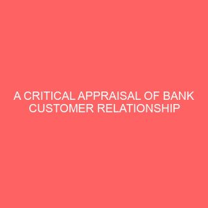 a critical appraisal of bank customer relationship 58812
