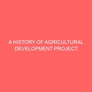 a history of agricultural development project 1987 2000 80968
