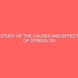a study of the causes and effects of stress on secretarys job performance in business organizations 65107