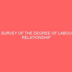 a survey of the degree of labour relationship existing between management and employees 65192