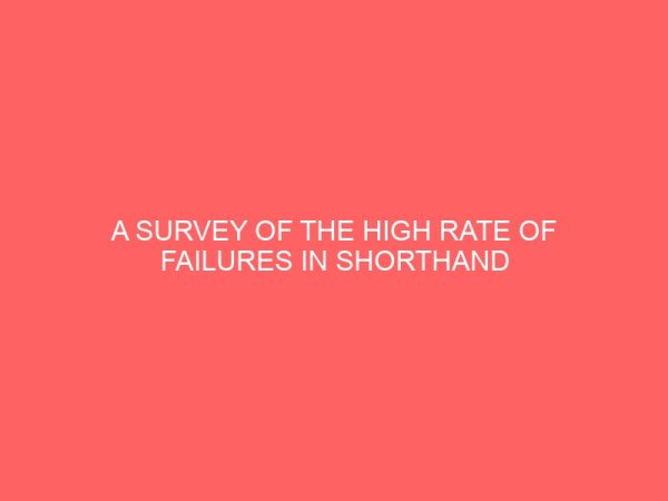 a survey of the high rate of failures in shorthand 64953