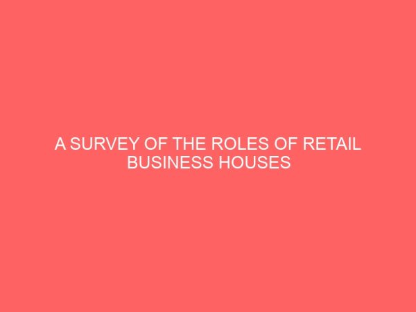 a survey of the roles of retail business houses in providing employment for secretaries in selected business houses 64710