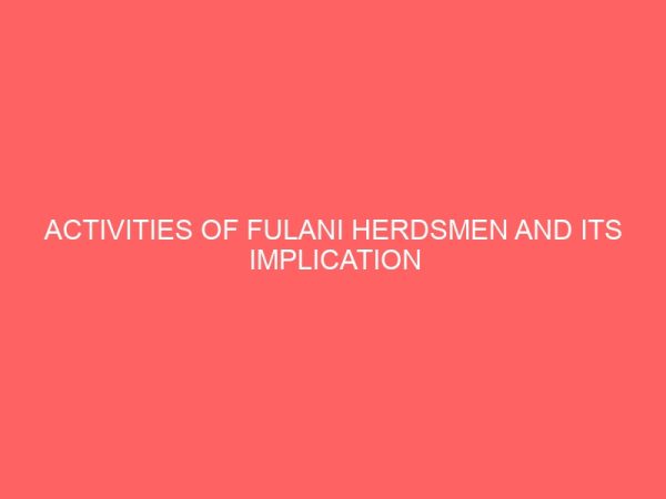 activities of fulani herdsmen and its implication on community development in nigeria 55253