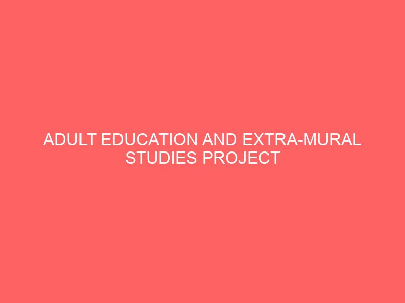 adult education and extra mural studies project topics with case study materials pdf doc in nigeria for undergraduate final year students 54938