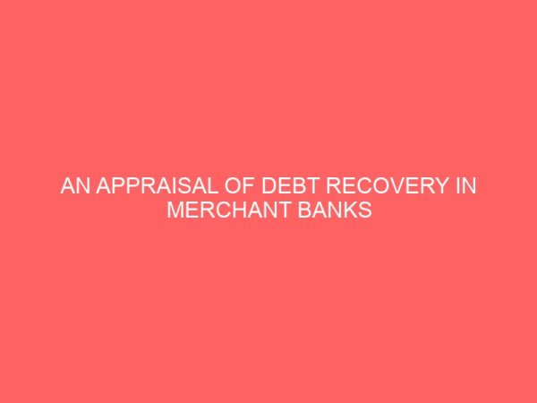 an appraisal of debt recovery in merchant banks 59158
