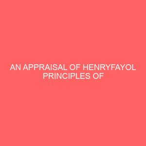 an appraisal of henryfayol principles of organisation stability of tenure on employee performance 83758