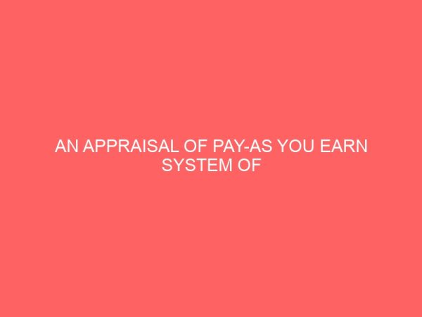 an appraisal of pay as you earn system of taxation in nigeria 78568
