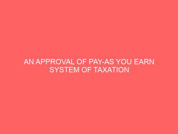 an approval of pay as you earn system of taxation in nigeria 78558