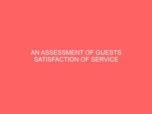 an assessment of guests satisfaction of service quality in the hotel industry 83771