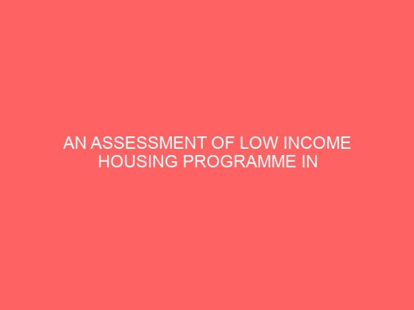 an assessment of low income housing programme in nigeria 45747