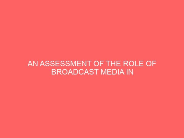 an assessment of the role of broadcast media in women mobilization during the 2015 general elections in enugu state 43188
