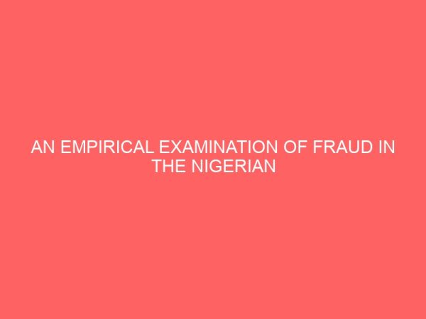 an empirical examination of fraud in the nigerian banking industry 2 60942
