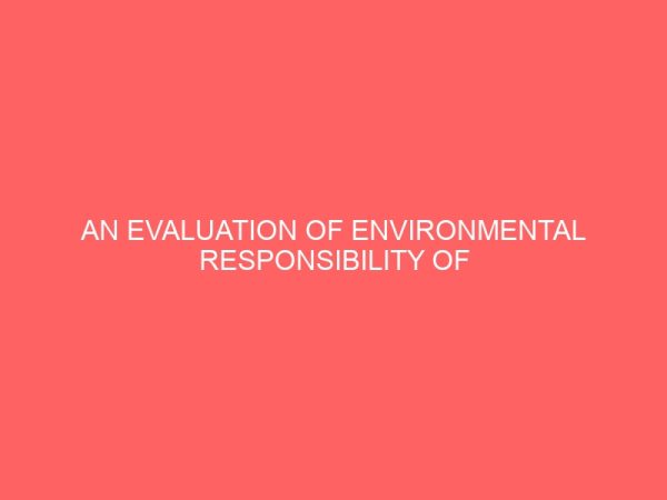 an evaluation of environmental responsibility of corporate bodies in nigeria 60538
