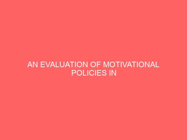 an evaluation of motivational policies in enhancing employee performance in the public service 84083