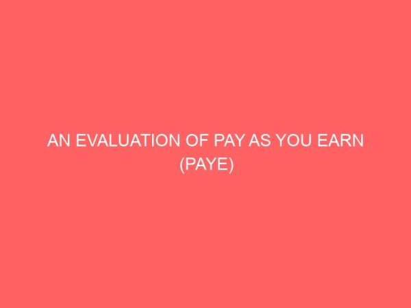 an evaluation of pay as you earn paye administration system in nigeria 59039