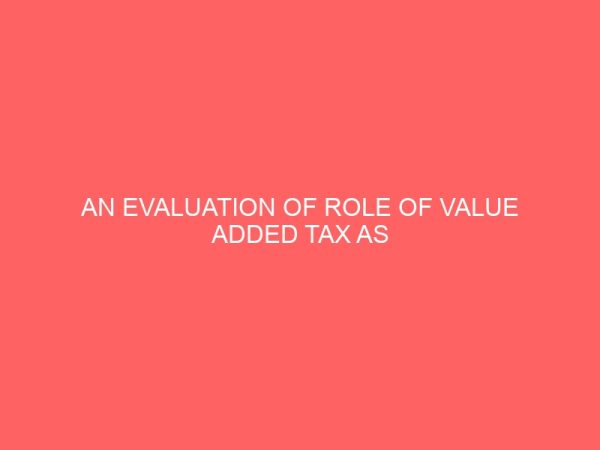 an evaluation of role of value added tax as source of income in nigeria 78506