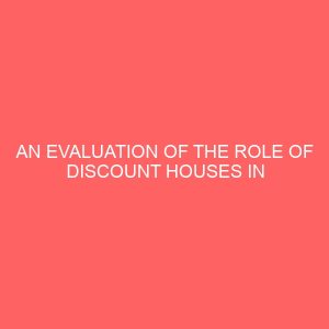 an evaluation of the role of discount houses in the nigerian financial system 79663