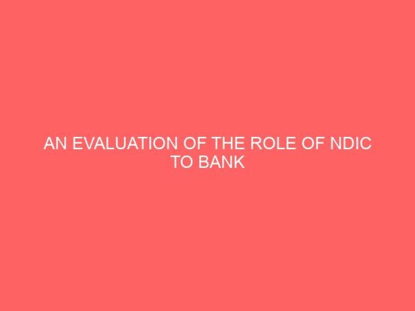 an evaluation of the role of ndic to bank depositor and their services adequacy 2 80704