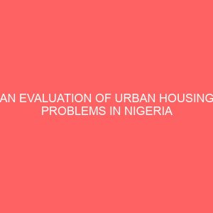 an evaluation of urban housing problems in nigeria 45861