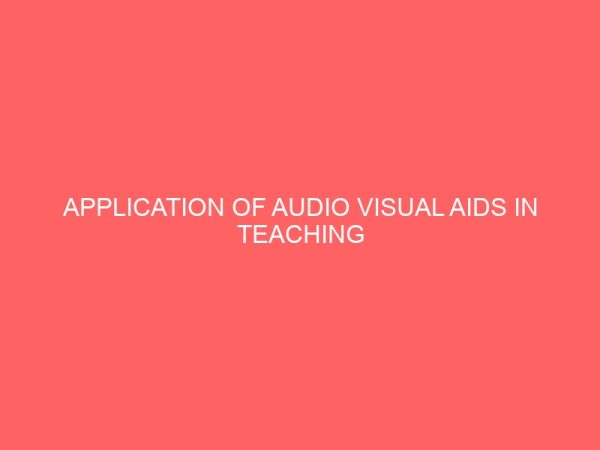application of audio visual aids in teaching accounting in senior secondary schools 58546
