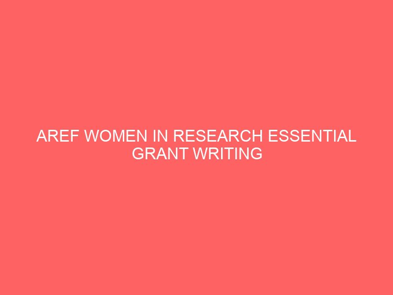 aref women in research essential grant writing skills workshop 2021 45327