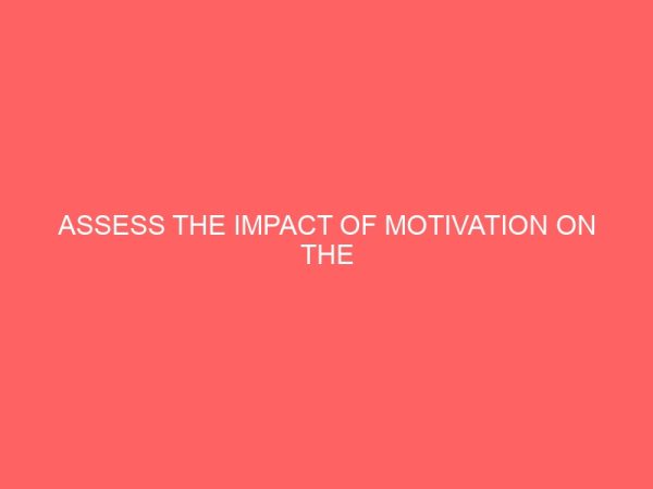 assess the impact of motivation on the performance of business education teachers 83604