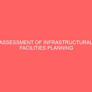 assessment of infrastructural facilities planning and management a case study of barikin sale kpakungu and saukahuta in minna 45779
