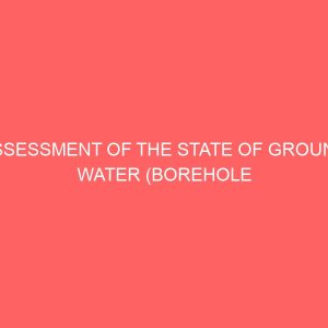 assessment of the state of ground water borehole and well water and its health implications 81505