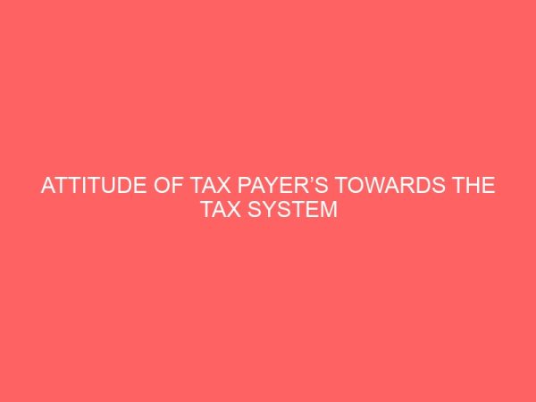 attitude of tax payers towards the tax system in nigeria 55129