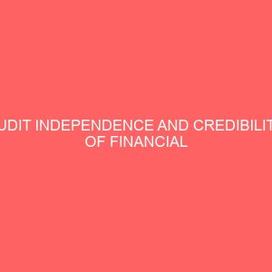 audit independence and credibility of financial reporting in the nigerian banking sector 55809