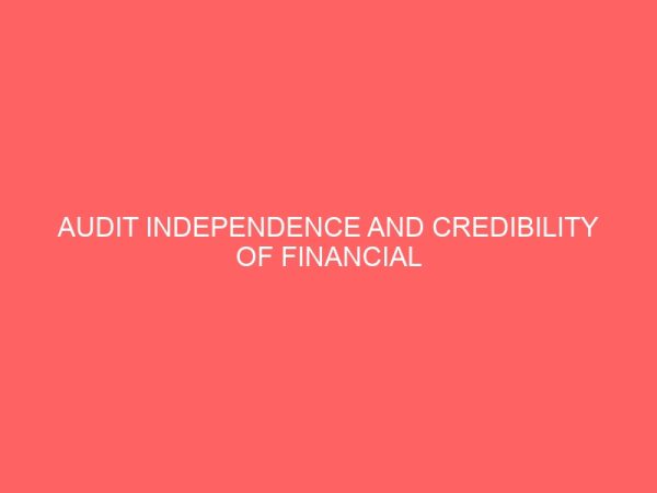 audit independence and credibility of financial reporting in the nigerian banking sector 55809