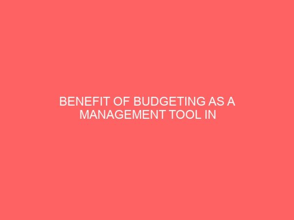 benefit of budgeting as a management tool in organization a case study of nigeria bottling company ltd 58385