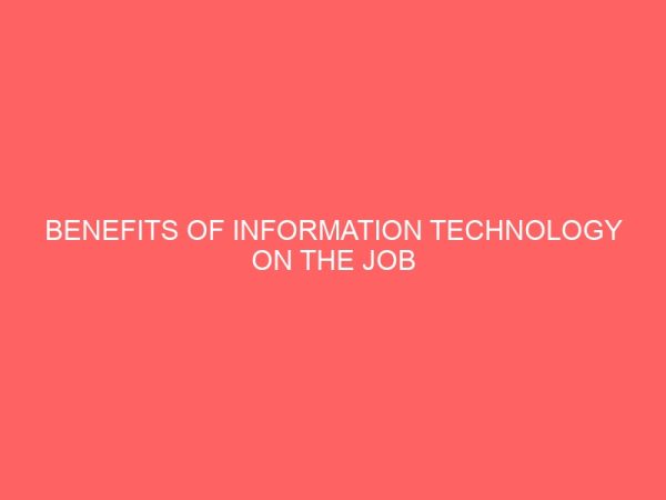 benefits of information technology on the job performance of secretaries employed in federal polytechnic 62638