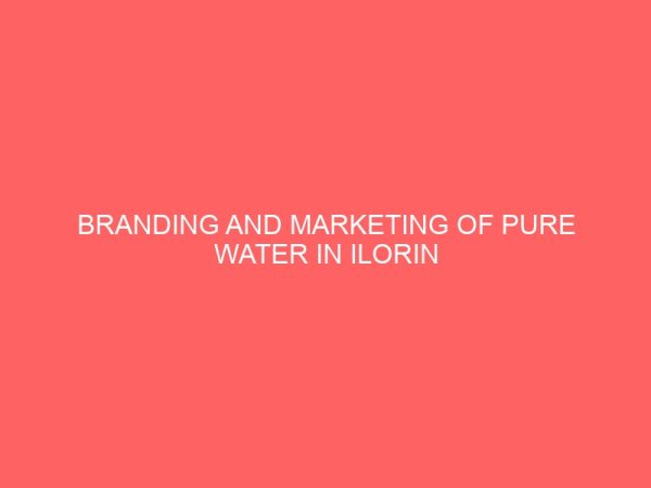 branding and marketing of pure water in ilorin township 43728