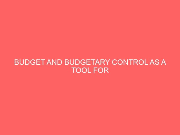 budget and budgetary control as a tool for effective decision and planning in ministries and parastatals 61513