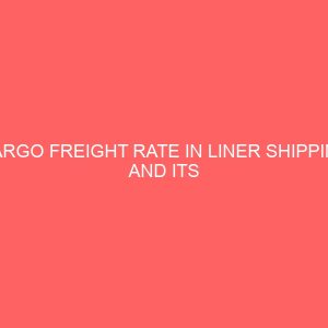 cargo freight rate in liner shipping and its correlation to high prices of imported goods in nigeria 78650