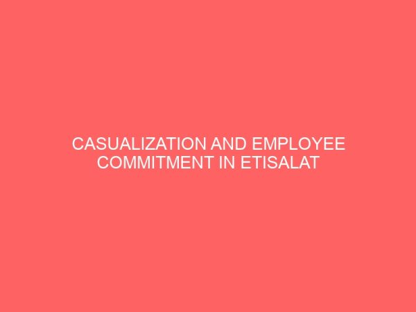 casualization and employee commitment in etisalat nigeria 84006