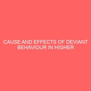 cause and effects of deviant behaviour in higher institutions of learning a case study of enugu urban enugu state 63011