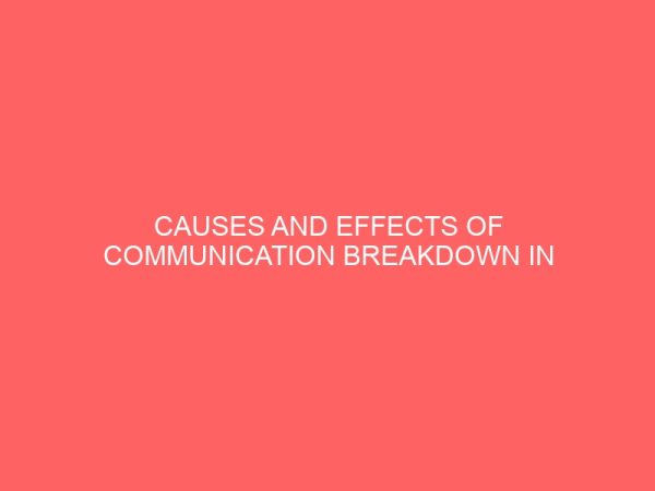 causes and effects of communication breakdown in an organization a case study of champions breweries uyo akwa ibom state 84283