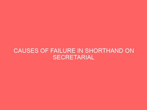 causes of failure in shorthand on secretarial studies students 63000